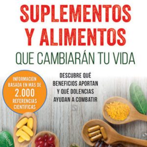 Los 100 mejores suplementos y alimentos que cambiarán tu vida.