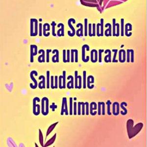 Dieta Saludable Para un Corazón Saludable +60 Alimentos